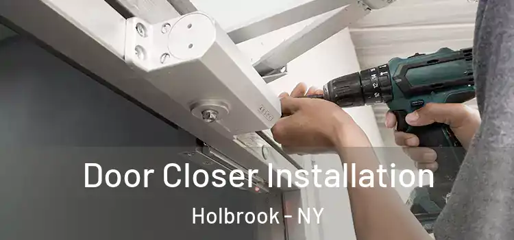 Door Closer Installation Holbrook - NY