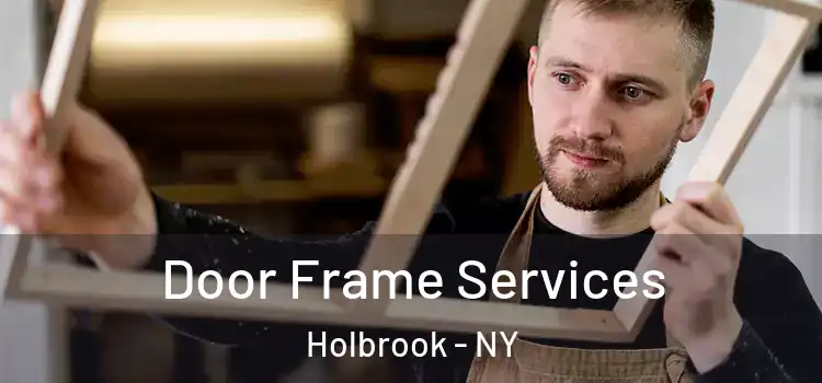  Door Frame Services Holbrook - NY