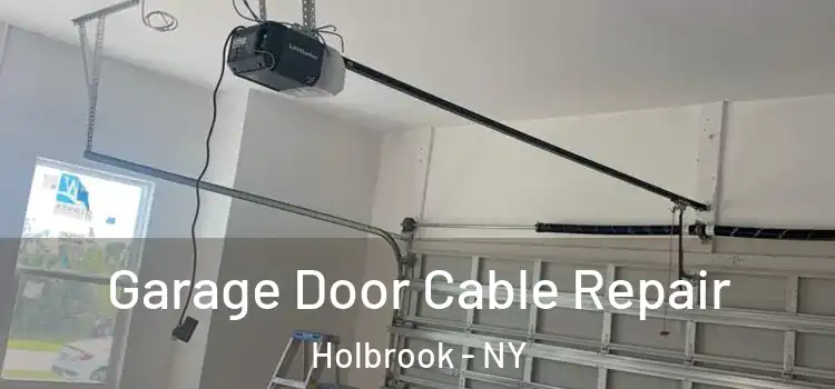  Garage Door Cable Repair Holbrook - NY