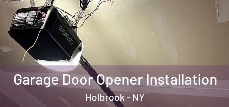  Garage Door Opener Installation Holbrook - NY