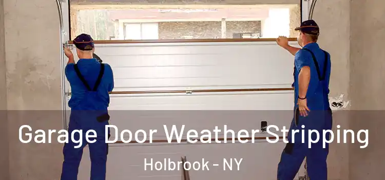  Garage Door Weather Stripping Holbrook - NY