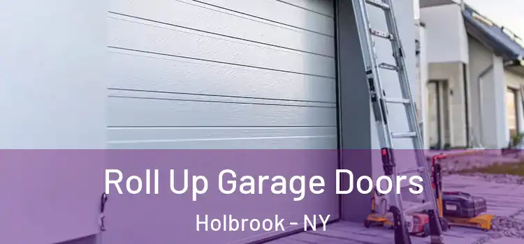  Roll Up Garage Doors Holbrook - NY