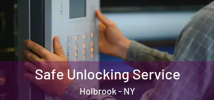 Safe Unlocking Service Holbrook - NY